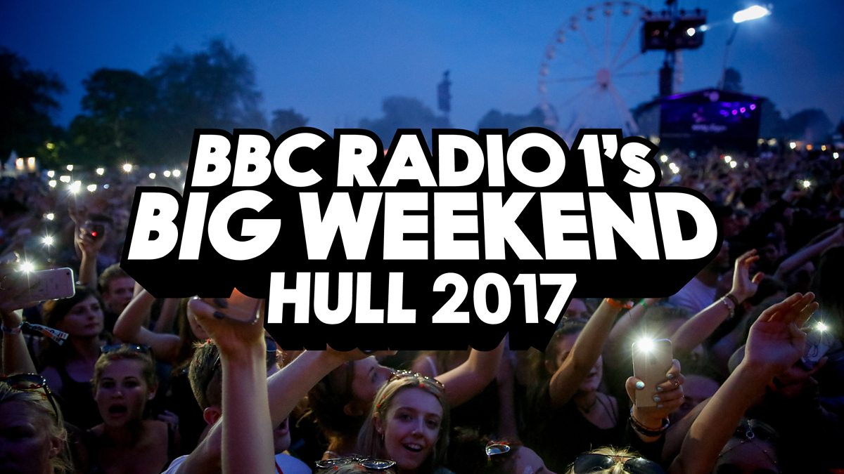 Radio 1’s Big Weekend 2017 – Live coverage from Hull